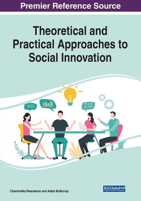 Theoretical and Practical Approaches to Social Innovation, 1 volume - Weerakoon, Chamindika, and McMurray, Adela