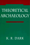 Theoretical Archaeology - Dark, K R, Dr.