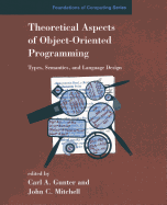Theoretical Aspects of Object-Oriented Programming: Types, Semantics, and Language Design