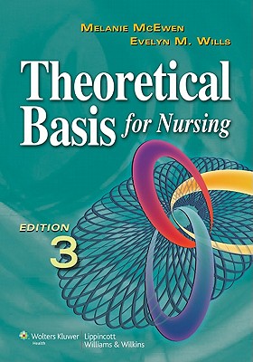 Theoretical Basis for Nursing - McEwen, Melanie, PhD, RN, CNE, and Wills, Evelyn M, PhD, RN