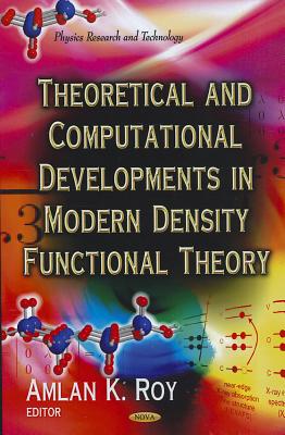 Theoretical & Computational Developments In Modern Density Functional Theory - Roy, Amlan K (Editor)