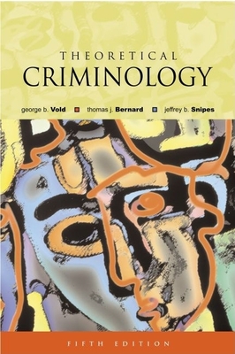 Theoretical Criminology - Vold, George B, and Bernard, Thomas J, and Snipes, Jeffrey B