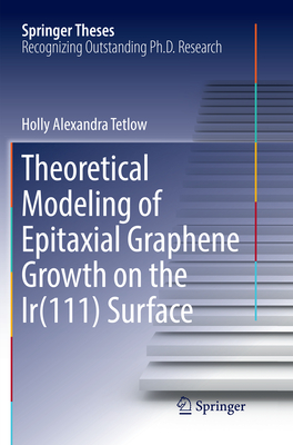 Theoretical Modeling of Epitaxial Graphene Growth on the Ir(111) Surface - Tetlow, Holly Alexandra