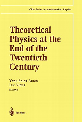 Theoretical Physics at the End of the Twentieth Century: Lecture Notes of the CRM Summer School, Banff, Alberta - Saint-Aubin, Yvan (Editor), and Vinet, Luc (Editor)