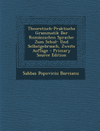 Theoretisch-Praktische Grammatik Der Romanischen Sprache: Zum Schul- Und Selbstgebrauch, Zweite Auflage - Barcianu, Sabbas Popoviciu