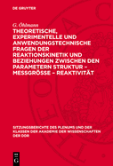 Theoretische, Experimentelle Und Anwendungstechnische Fragen Der Reaktionskinetik Und Beziehungen Zwischen Den Parametern Struktur - Me?gr?e - Reaktivit?t