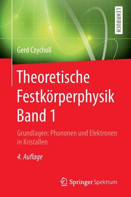 Theoretische Festkorperphysik Band 1: Grundlagen: Phononen Und Elektronen in Kristallen - Czycholl, Gerd