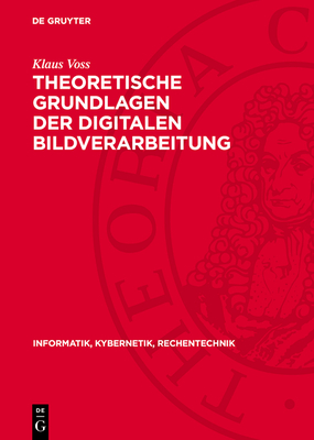 Theoretische Grundlagen Der Digitalen Bildverarbeitung - Voss, Klaus