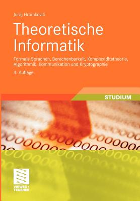 Theoretische Informatik: Formale Sprachen, Berechenbarkeit, Komplexitatstheorie, Algorithmik, Kommunikation Und Kryptographie - Hromkovic, Juraj