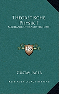 Theoretische Physik I: Mechanik Und Akustik (1904)