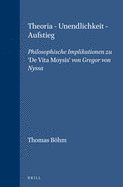 Theoria - Unendlichkeit - Aufstieg: Philosophische Implikationen Zu de Vita Moysis Von Gregor Von Nyssa