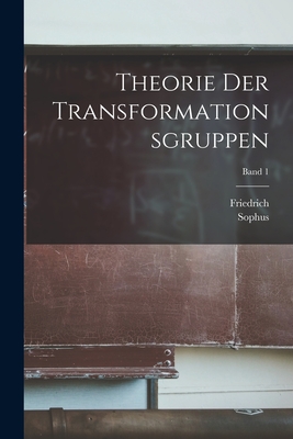 Theorie Der Transformationsgruppen; Band 1 - Lie, Sophus 1842-1899, and Engel, Friedrich 1861-1941