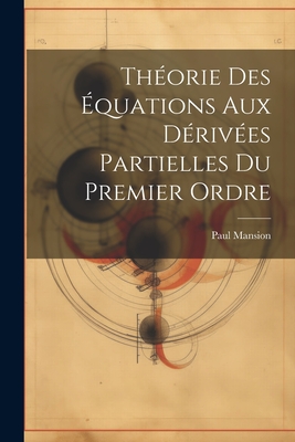 Theorie Des Equations Aux Derivees Partielles Du Premier Ordre - Mansion, Paul