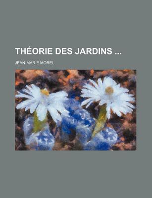 Theorie Des Jardins ... - Morel, Jean-Marie