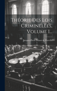 Theorie Des Lois Criminelles, Volume 1...