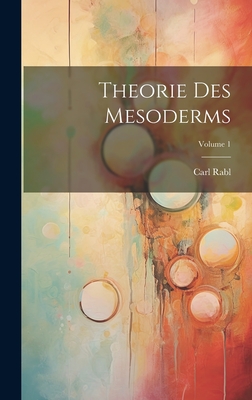 Theorie Des Mesoderms; Volume 1 - Rabl, Carl