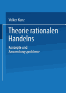 Theorie Rationalen Handelns: Konzepte Und Anwendungsprobleme - Kunz, Volker