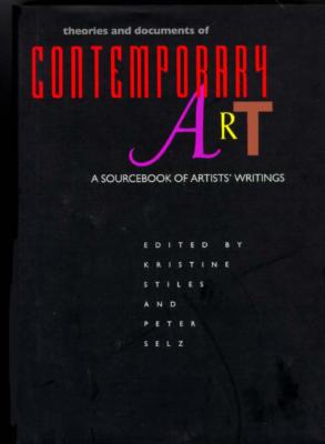 Theories and Documents of Contemporary Art: A Sourcebook of Artists' Writings - Stiles, Kristine (Editor), and Selz, Peter (Editor)