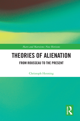 Theories of Alienation: From Rousseau to the Present - Henning, Christoph