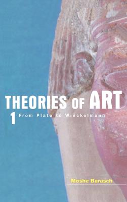 Theories of Art: 1. From Plato to Winckelmann - Barasch, Moshe