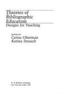 Theories of Bibliographic Education: Designs for Teaching - Strauch, Katina (Editor), and Oberman, Cerise (Editor)