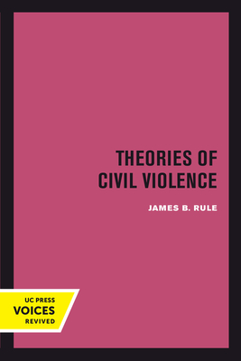 Theories of Civil Violence - Rule, James B