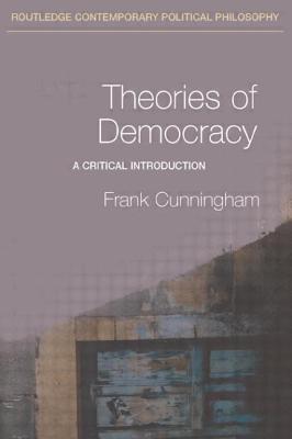 Theories of Democracy: A Critical Introduction - Cunningham, Frank