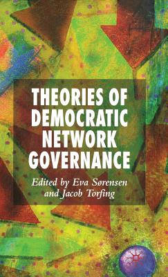 Theories of Democratic Network Governance - Srensen, E (Editor), and Torfing, J (Editor)