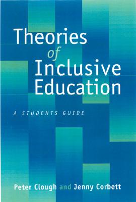 Theories of Inclusive Education: A Student's Guide - Clough, Peter, Dr., and Corbett, Jenny, Dr.