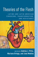 Theories of the Flesh: Latinx and Latin American Feminisms, Transformation, and Resistance