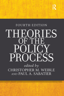 Theories of the Policy Process - M. Weible, Christopher (Editor), and Sabatier, Paul A. (Editor)