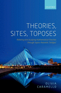 Theories, Sites, Toposes: Relating and Studying Mathematical Theories Through Topos-Theoretic 'Bridges'