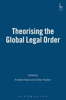 Theorising the Global Legal Order - Halpin, Andrew (Editor), and Roeben, Volker (Editor)