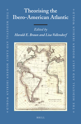 Theorising the Ibero-American Atlantic - Braun, Harald E, and Vollendorf, Lisa