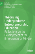 Theorising Undergraduate Entrepreneurship Education: Reflections on the Development of the Entrepreneurial Mindset