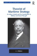 Theorist of Maritime Strategy: Sir Julian Corbett and his Contribution to Military and Naval Thought