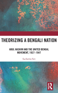 Theorizing a Bengali Nation: Abul Hashim and the United Bengal Movement, 1937-1947