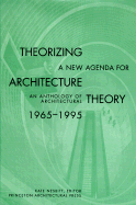 Theorizing a New Agenda for Architecture: An Anthology of Architectural Theory 1965 - 1995