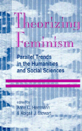Theorizing Feminism: Parallel Trends in the Humanities and Social Sciences - Editor * (Editor), and Stewart, Abby J, and Herrmann, Anne C, Ph.D.