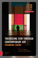 Theorizing Film Through Contemporary Art: Expanding Cinema