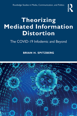 Theorizing Mediated Information Distortion: The COVID-19 Infodemic and Beyond - Spitzberg, Brian H