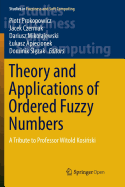 Theory and Applications of Ordered Fuzzy Numbers: A Tribute to Professor Witold Kosi ski
