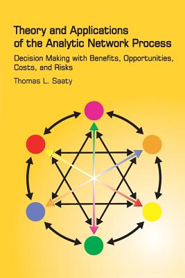 Theory and applications of the analytic network process : decision making with benefits, opportunties, costs, and risks - Saaty, Thomas L.