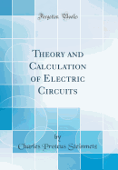 Theory and Calculation of Electric Circuits (Classic Reprint)
