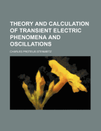 Theory and Calculation of Transient Electric Phenomena and Oscillations