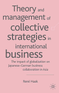 Theory and Management of Collective Strategies in International Business: The Impact of Globalization on Japanese-German Business Collaboration in Asia