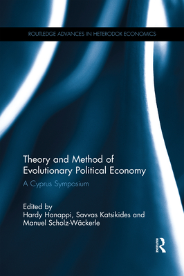 Theory and Method of Evolutionary Political Economy: A Cyprus Symposium - Hanappi, Hardy (Editor), and Katsikides, Savvas (Editor), and Scholz-Wckerle, Manuel (Editor)