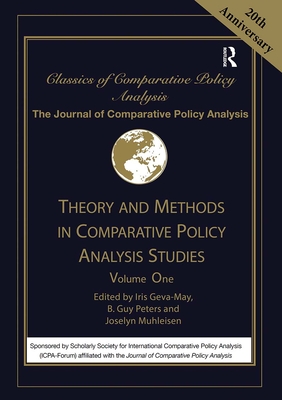 Theory and Methods in Comparative Policy Analysis Studies: Volume One - Geva-May, Iris (Editor), and Peters, B. Guy (Editor), and Muhleisen, Joselyn (Editor)