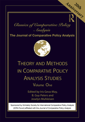 Theory and Methods in Comparative Policy Analysis Studies: Volume One - Geva-May, Iris (Editor), and Peters, B. Guy (Editor), and Muhleisen, Joselyn (Editor)