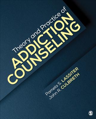 Theory and Practice of Addiction Counseling - Lassiter, Pamela S (Editor), and Culbreth, John R (Editor)